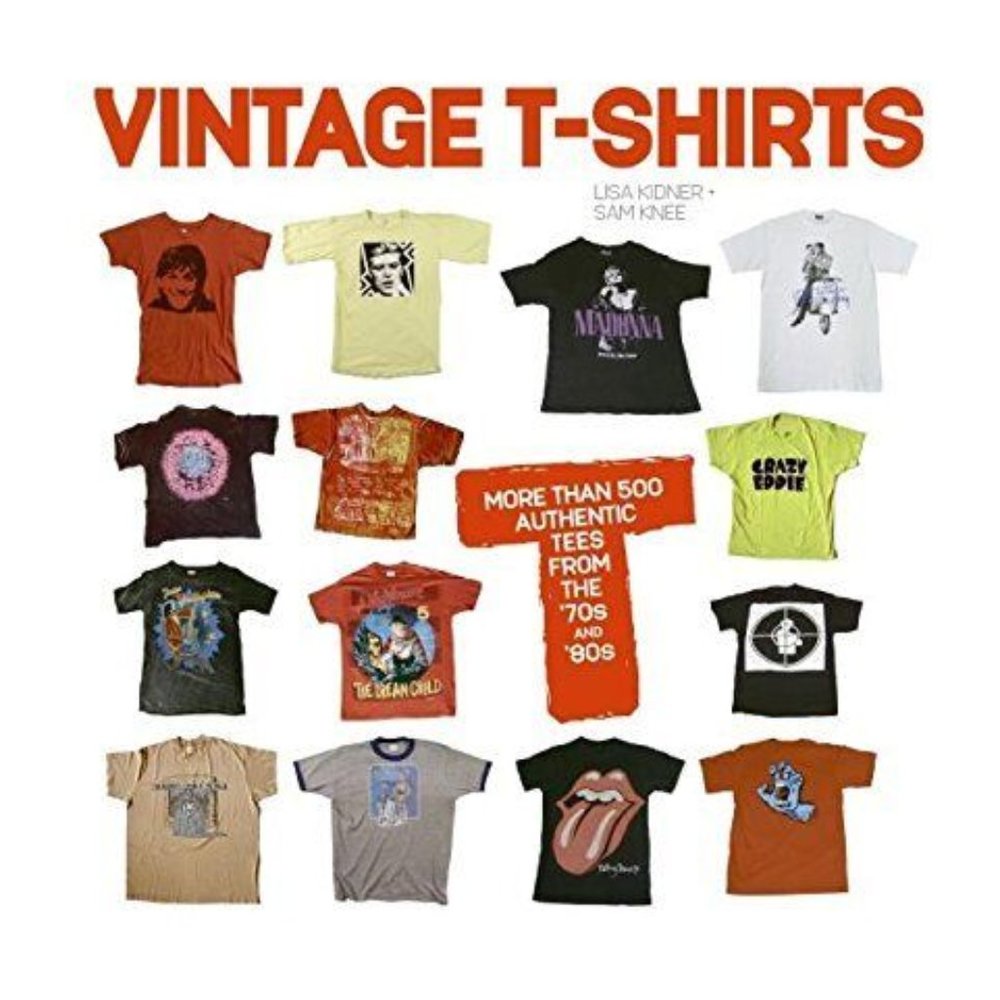 Vintage T-Shirts More Than 500 Authentic Tees from the '70s and '80s Lisa Kidner